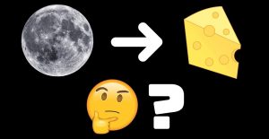 Is Moon Made of Cheese?